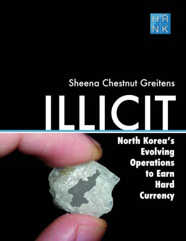 Illicit: North Korea’s Evolving Operations to Earn Hard Currency